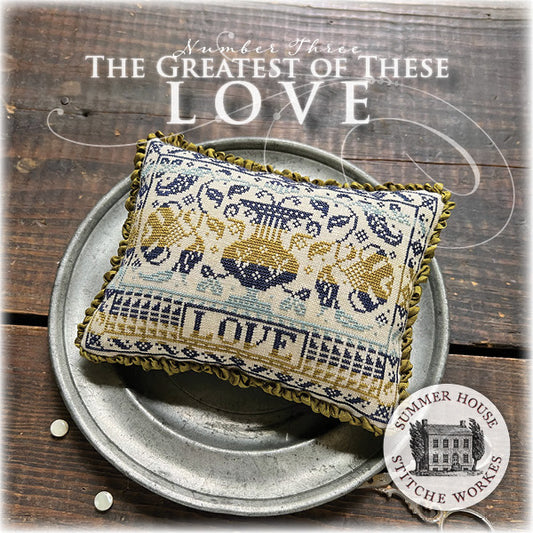 Greatest of These #3 Love by Summer House Stitche Workes Cross Stitch Pattern